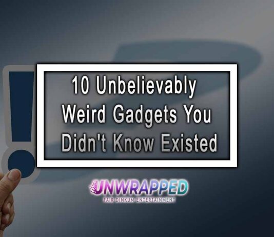 10 Unbelievably Weird Gadgets You Didn’t Know Existed 10 Unbelievably Weird Gadgets You Didn't Know Existed