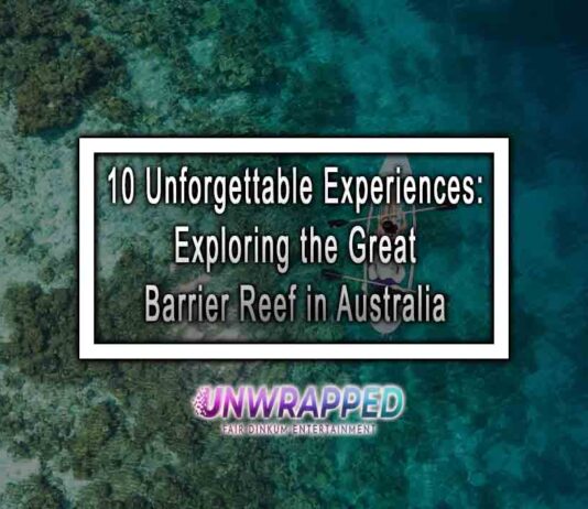 10 Unforgettable Experiences: Exploring the Great Barrier Reef in Australia 10 Unforgettable Experiences: Exploring the Great Barrier Reef in Australia