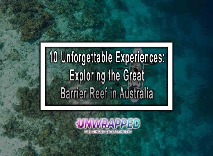 10 Unforgettable Experiences: Exploring the Great Barrier Reef in Australia