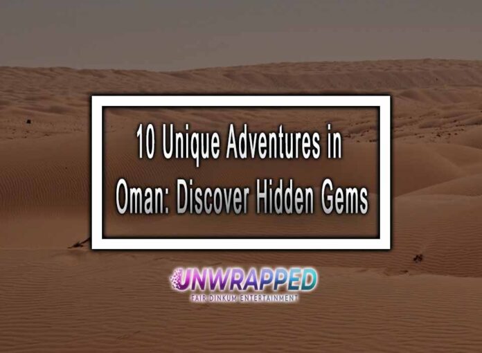 10 Unique Adventures in Oman: Discover Hidden Gems