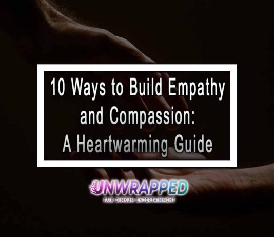 10 Ways to Build Empathy and Compassion: A Heartwarming Guide