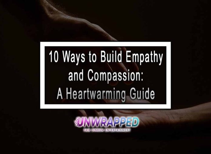 10 Ways to Build Empathy and Compassion A Heartwarming Guide 10 Ways to Build Empathy and Compassion: A Heartwarming Guide