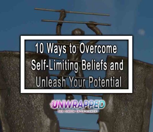 10 Ways to Overcome Self-Limiting Beliefs and Unleash Your Potential
