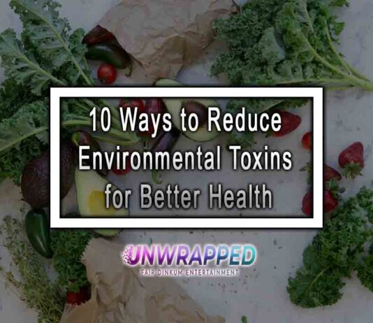 10 Ways to Reduce Environmental Toxins for Better Health