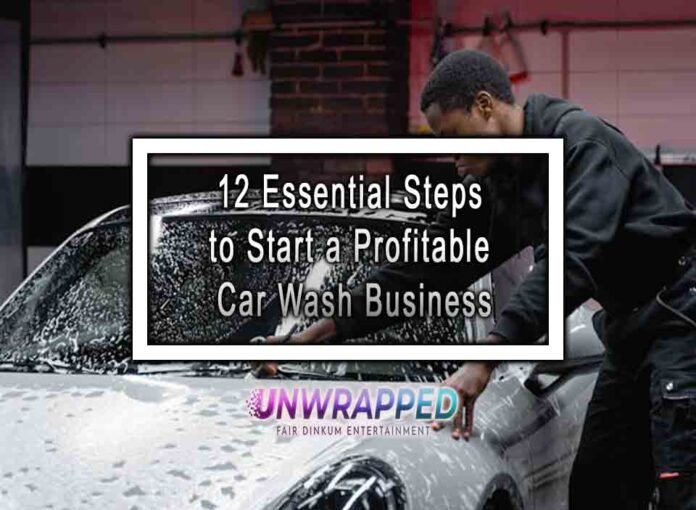 12 Essential Steps to Start a Profitable Car Wash Business