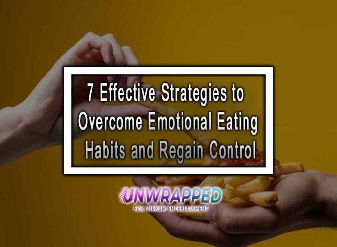 7 Effective Strategies to Overcome Emotional Eating Habits and Regain Control