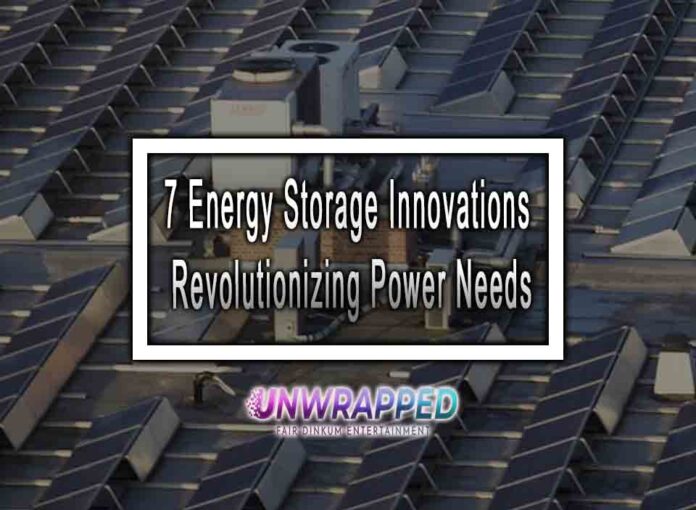 7 Energy Storage Innovations Revolutionizing Power Needs