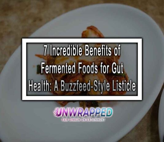 7 Incredible Benefits of Fermented Foods for Gut Health: A Buzzfeed-Style Listicle