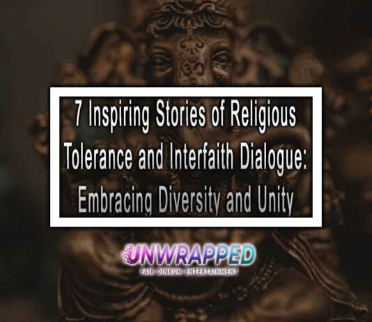 7 Inspiring Stories of Religious Tolerance and Interfaith Dialogue: Embracing Diversity and Unity