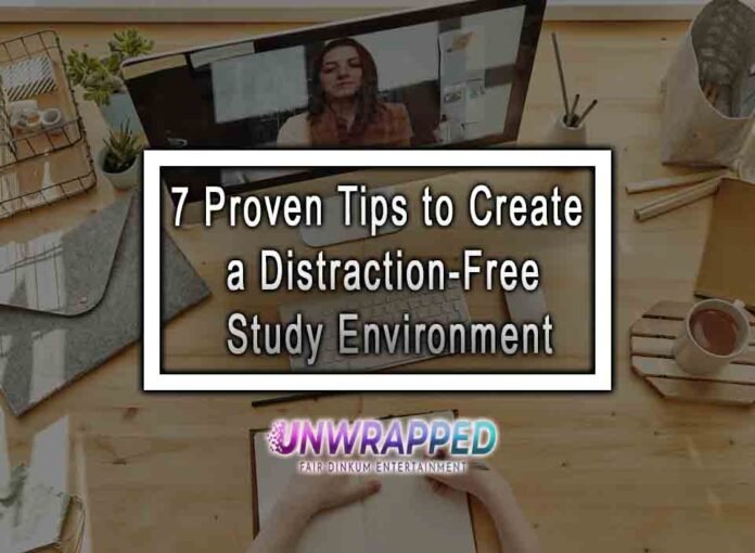 7 Proven Tips to Create a Distraction-Free Study Environment