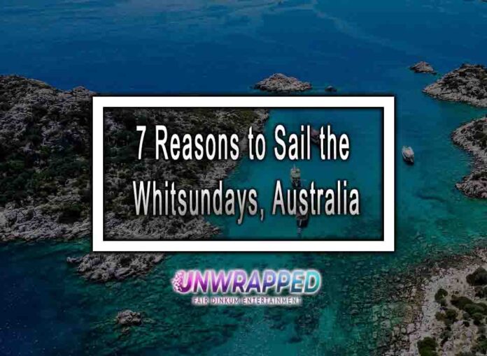 7 Reasons to Sail the Whitsundays, Australia