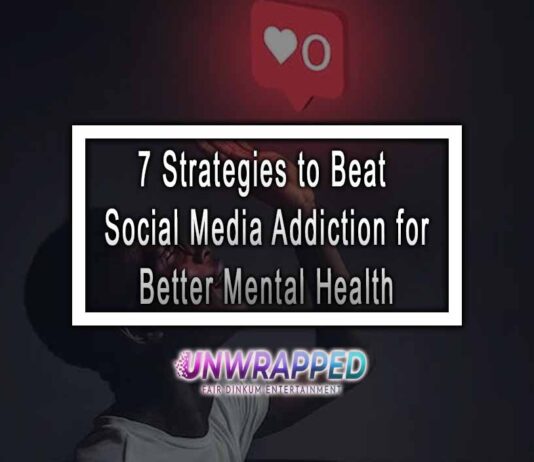 7 Strategies to Beat Social Media Addiction for Better Mental Health