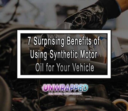 7 Surprising Benefits of Using Synthetic Motor Oil for Your Vehicle