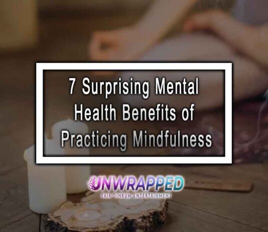 7 Surprising Mental Health Benefits of Practicing Mindfulness