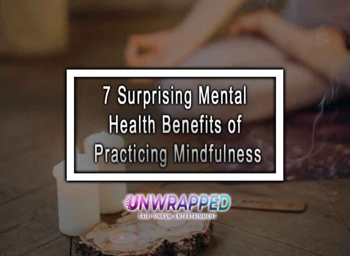 7 Surprising Mental Health Benefits of Practicing Mindfulness