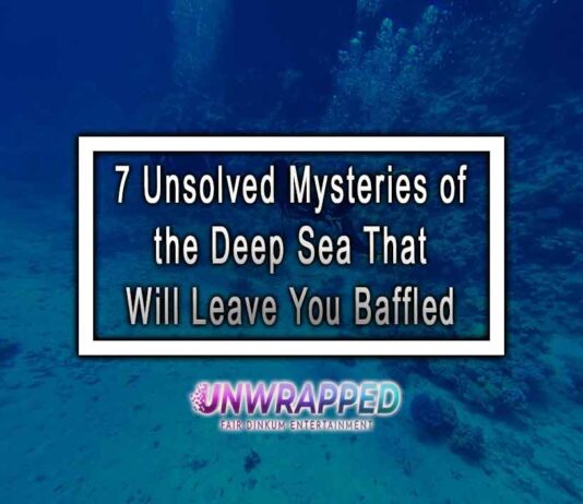 7 Unsolved Mysteries of the Deep Sea That Will Leave You Baffled