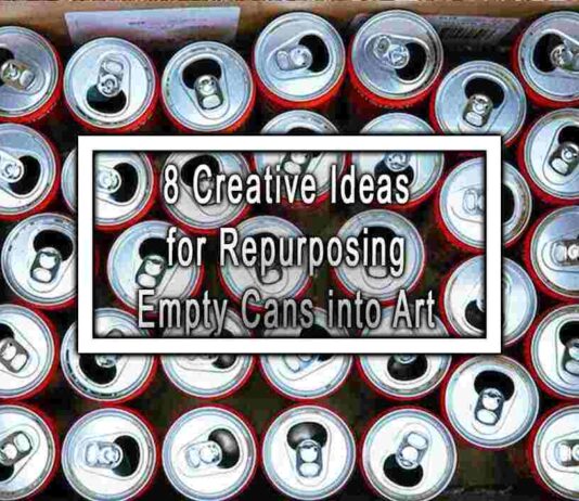 8 Creative Ideas for Repurposing Empty Cans into Art