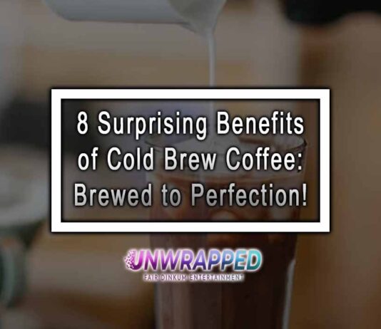 8 Surprising Benefits of Cold Brew Coffee: Brewed to Perfection!