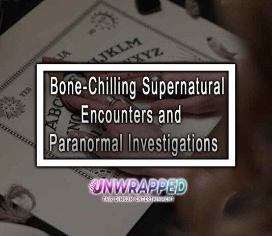 9 Bone-Chilling Supernatural Encounters and Paranormal Investigations 9 Bone-Chilling Supernatural Encounters and Paranormal Investigations