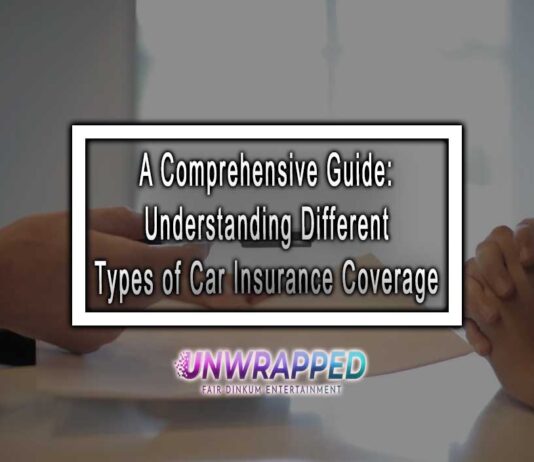A Comprehensive Guide: Understanding Different Types of Car Insurance Coverage A Comprehensive Guide: Understanding Different Types of Car Insurance Coverage