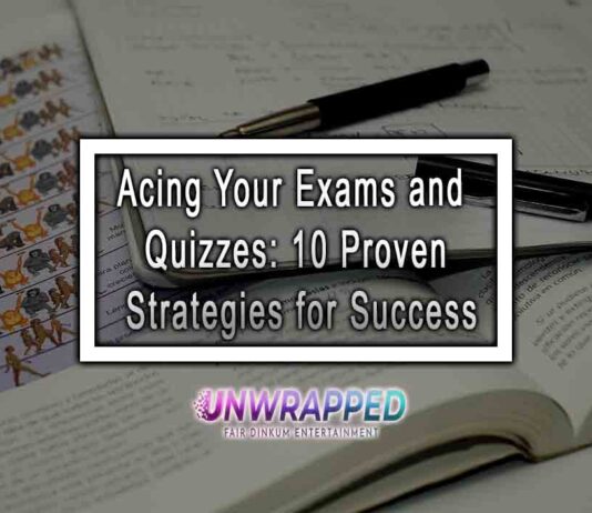 Acing Your Exams and Quizzes: 10 Proven Strategies for Success