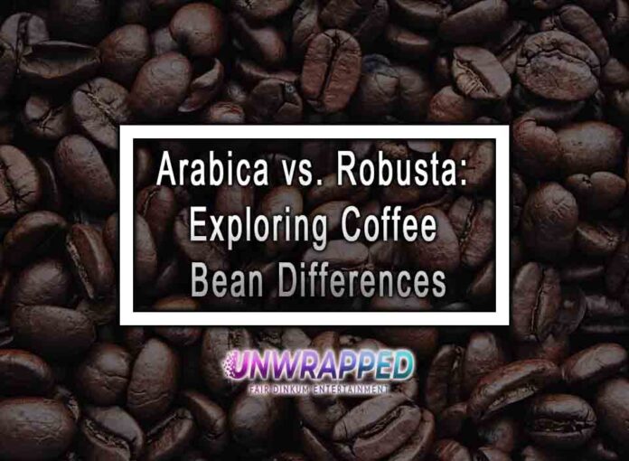 Arabica vs. Robusta: Exploring Coffee Bean Differences