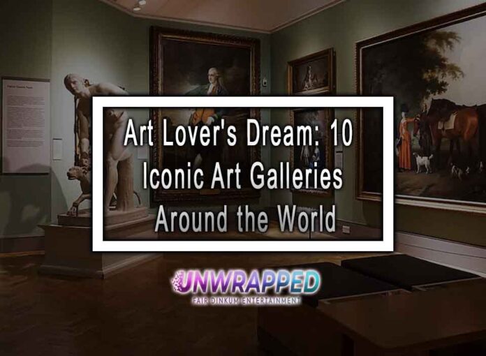 Art Lover's Dream: 10 Iconic Art Galleries Around the World