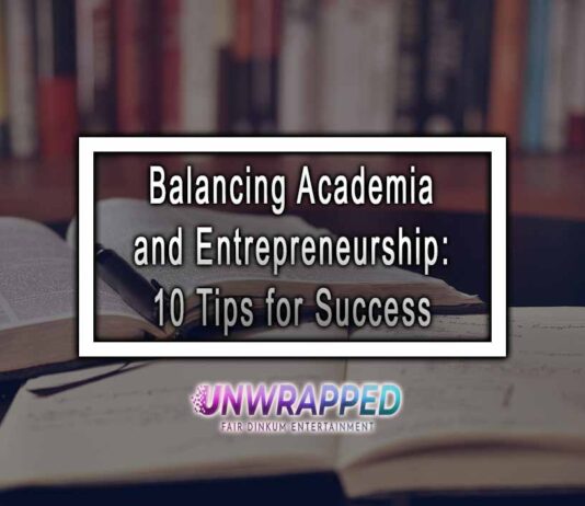 Balancing Academia and Entrepreneurship: 10 Tips for Success
