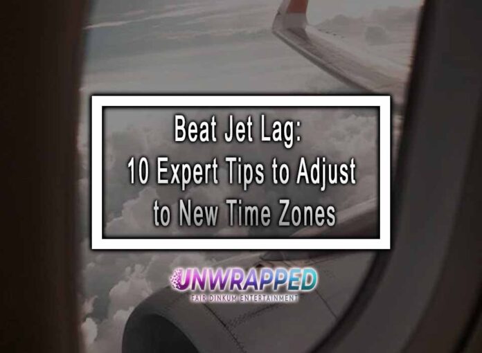 Beat Jet Lag: 10 Expert Tips to Adjust to New Time Zones