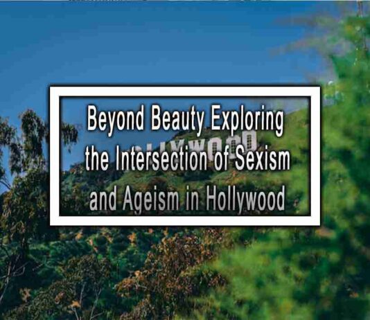 Beyond Beauty Exploring the Intersection of Sexism and Ageism in Hollywood