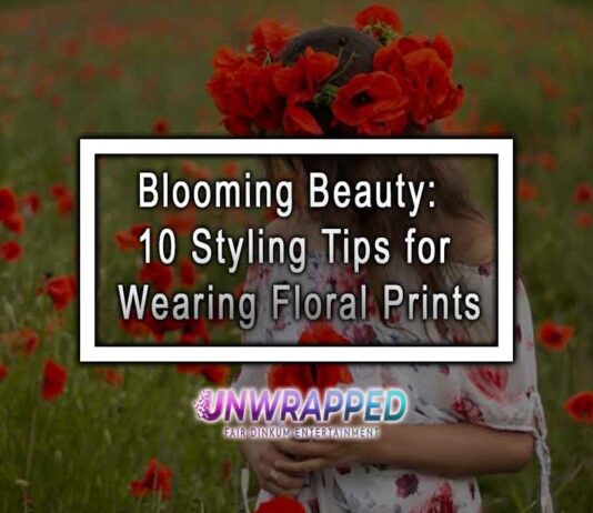 Blooming Beauty: 10 Styling Tips for Wearing Floral Prints