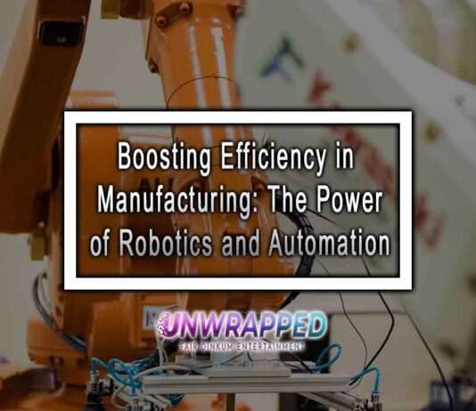 Boosting Efficiency in Manufacturing: The Power of Robotics and Automation