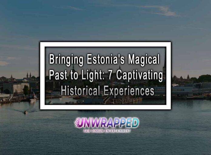 Bringing Estonia's Magical Past to Light: 7 Captivating Historical Experiences