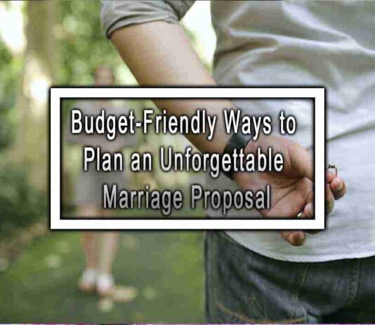 Budget-Friendly Ways to Plan an Unforgettable Marriage Proposal