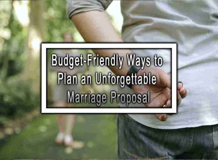 Budget-Friendly Ways To Plan An Unforgettable Marriage Proposal