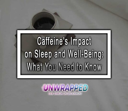Caffeine's Impact on Sleep and Well-Being: What You Need to Know