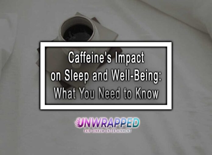 Caffeine's Impact on Sleep and Well-Being: What You Need to Know