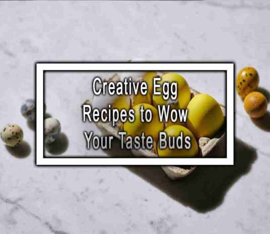 Creative Egg Recipes to Wow Your Taste Buds