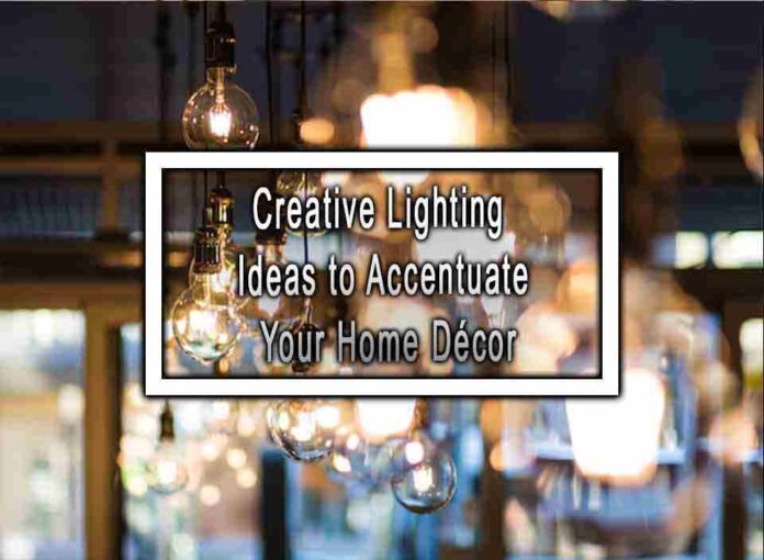 Creative Lighting Ideas to Accentuate Your Home Décor