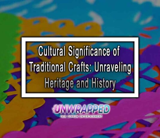 Cultural Significance of Traditional Crafts: Unraveling Heritage and History