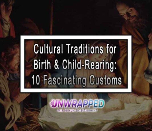 Cultural Traditions for Birth & Child-Rearing: 10 Fascinating Customs