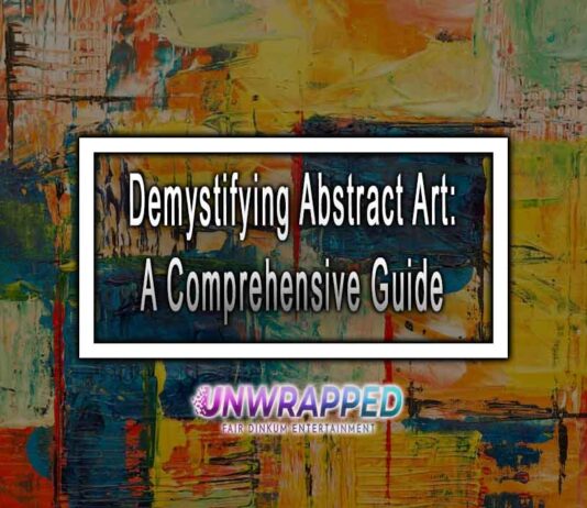 Demystifying Abstract Art: A Comprehensive Guide