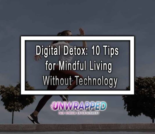 Digital Detox: 10 Tips for Mindful Living Without Technology