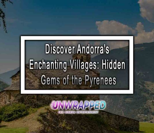 Discover Andorra's Enchanting Villages: Hidden Gems of the Pyrenees