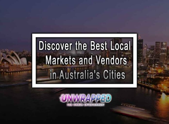 Discover the Best Local Markets and Vendors in Australia's Cities