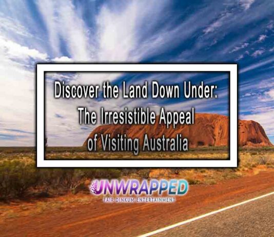 Discover the Land Down Under: The Irresistible Appeal of Visiting Australia