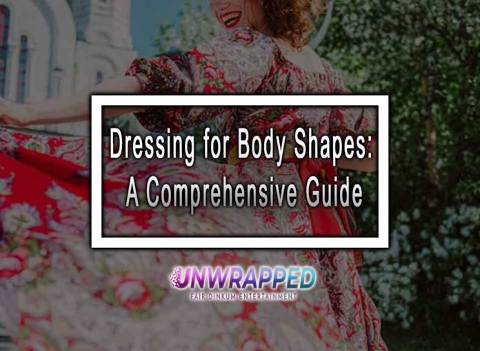 Dressing for Body Shapes: A Comprehensive Guide