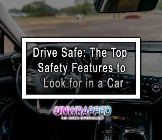 Drive Safe: The Top Safety Features to Look for in a Car Drive Safe: The Top Safety Features to Look for in a Car