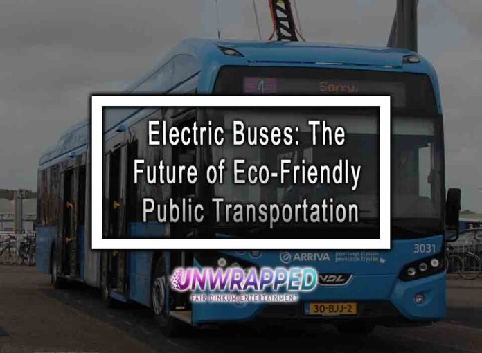 Electric Buses: The Future of Eco-Friendly Public Transportation