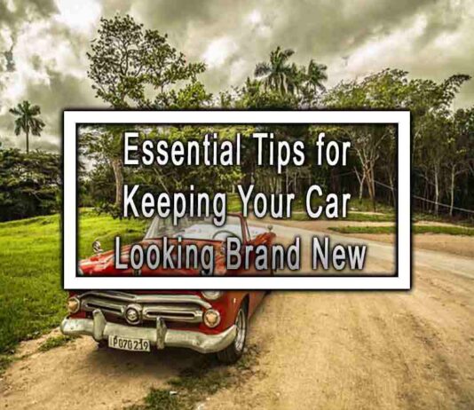 Essential Tips for Keeping Your Car Looking Brand New